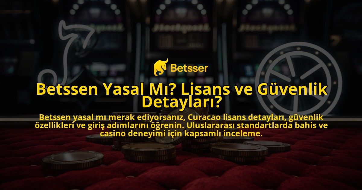 Betssen-Yasal-Mi-Lisans-ve-Guvenlik-Detaylari-overlay-1769383749.jpg
