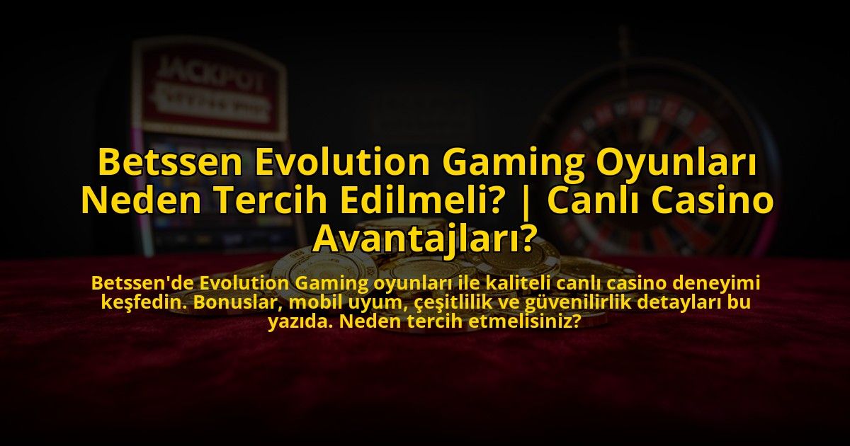 Betssen-Evolution-Gaming-Oyunlari-Neden-Tercih-Edilmeli-Canli-Casino-Avantajlari-overlay-1772820953.jpg